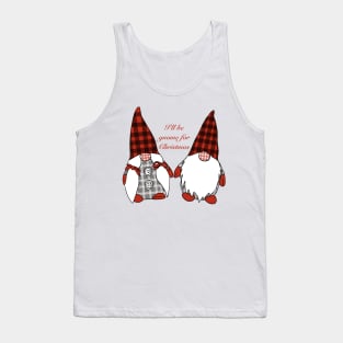 I’ll be Gnome for Christmas Tank Top